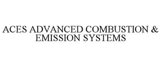 ACES ADVANCED COMBUSTION & EMISSION SYSTEMS