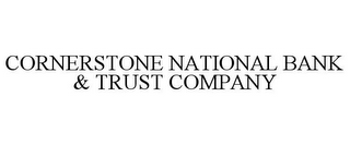 CORNERSTONE NATIONAL BANK & TRUST COMPANY