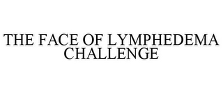 THE FACE OF LYMPHEDEMA CHALLENGE