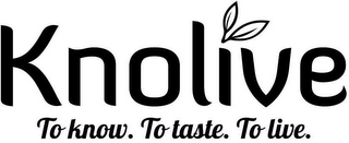 KNOLIVE TO KNOW. TO TASTE. TO LIVE