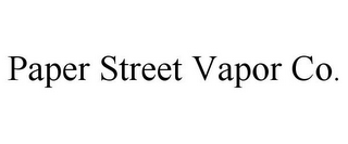 PAPER STREET VAPOR CO.