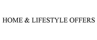 HOME & LIFESTYLE OFFERS