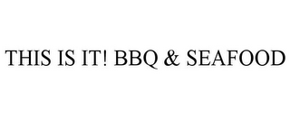 THIS IS IT! BBQ & SEAFOOD