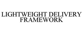 LIGHTWEIGHT DELIVERY FRAMEWORK