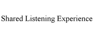 SHARED LISTENING EXPERIENCE