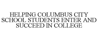 HELPING COLUMBUS CITY SCHOOL STUDENTS ENTER AND SUCCEED IN COLLEGE