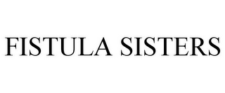 FISTULA SISTERS