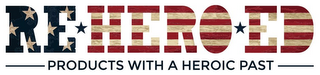 REHEROED PRODUCTS WITH A HEROIC PAST