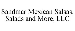 SANDMAR MEXICAN SALSAS, SALADS AND MORE, LLC