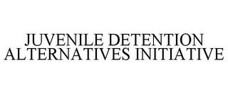 JUVENILE DETENTION ALTERNATIVES INITIATIVE