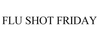 FLU SHOT FRIDAY