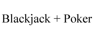 BLACKJACK + POKER