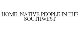 HOME: NATIVE PEOPLE IN THE SOUTHWEST