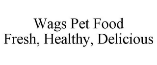 WAGS PET FOOD FRESH, HEALTHY, DELICIOUS