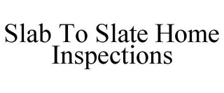 SLAB TO SLATE HOME INSPECTIONS