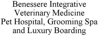 BENESSERE INTEGRATIVE VETERINARY MEDICINE PET HOSPITAL, GROOMING SPA AND LUXURY BOARDING