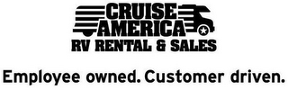 CRUISE AMERICA RV RENTAL & SALES EMPLOYEE OWNED. CUSTOMER DRIVEN