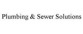PLUMBING & SEWER SOLUTIONS