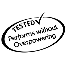 TESTED PERFORMS WITHOUT OVERPOWERING