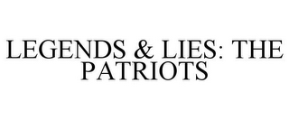 LEGENDS & LIES: THE PATRIOTS