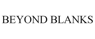 BEYOND BLANKS