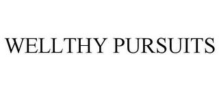 WELLTHY PURSUITS