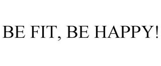 BE FIT, BE HAPPY!