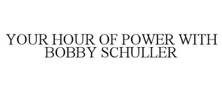 YOUR HOUR OF POWER WITH BOBBY SCHULLER