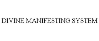 DIVINE MANIFESTING SYSTEM