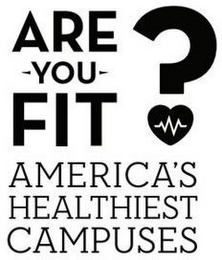 ARE YOU FIT AMERICA'S HEALTHIEST CAMPUSES