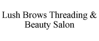 LUSH BROWS THREADING & BEAUTY SALON