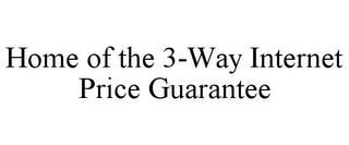 HOME OF THE 3-WAY INTERNET PRICE GUARANTEE