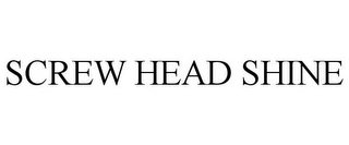 SCREW HEAD SHINE