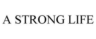 A STRONG LIFE