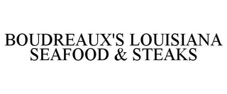 BOUDREAUX'S LOUISIANA SEAFOOD & STEAKS