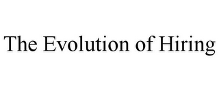 THE EVOLUTION OF HIRING