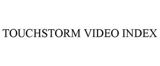 TOUCHSTORM VIDEO INDEX