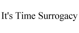 IT'S TIME SURROGACY