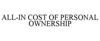 ALL-IN COST OF PERSONAL OWNERSHIP