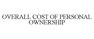 OVERALL COST OF PERSONAL OWNERSHIP