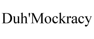 DUH'MOCKRACY