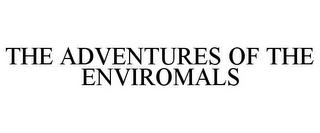THE ADVENTURES OF THE ENVIROMALS
