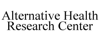ALTERNATIVE HEALTH RESEARCH CENTER