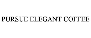 PURSUE ELEGANT COFFEE