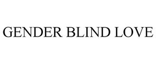 GENDER BLIND LOVE