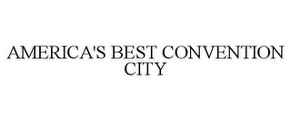 AMERICA'S BEST CONVENTION CITY