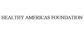 HEALTHY AMERICAS FOUNDATION