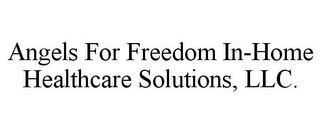 ANGELS FOR FREEDOM IN-HOME HEALTHCARE SOLUTIONS, LLC.