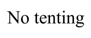 NO TENTING