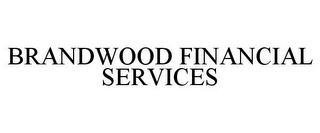 BRANDWOOD FINANCIAL SERVICES